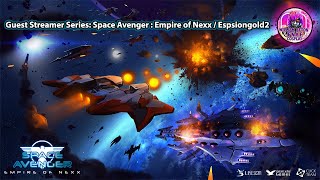 Guest Streamer Series Space Avenger  Empire of Nexx  Espsiongold2 [upl. by Hubing]