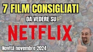 7 FILM CONSIGLIATI da vedere su NETFLIX  Novembre 2024  Nuove uscite [upl. by Deenya]