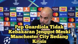 Pep Guardiola Tidak Kebakaran Jenggot Meski Manchester City Sedang Krisis [upl. by Sexela]