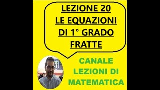 LEZIONE 20  LE EQUAZIONI DI 1° GRADO FRATTE [upl. by Crandell]