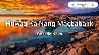 Huwag Ka Nang Magbabalik by Roselle Nava Lyric Video [upl. by Barbara]