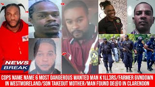 COPS NAME 6 OF JAMAICA MOST DANGEROUS WANTED MAN K1LL£RS FARMER GVNDOWNSON TAKEOUT MOTHERMAN [upl. by Asital]