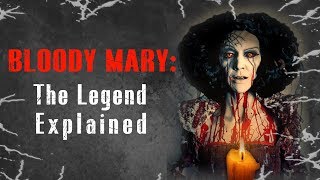 BLOODY MARY The Legend Explained [upl. by Tristis757]