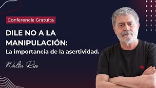 DILE NO A LA MANIPULACIÓN La importancia de la asertividad  Walter Riso [upl. by Kareem]