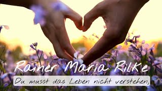 Rainer Maria RILKE  Du musst das Leben nicht verstehen [upl. by Lyndsay]