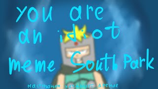 You Are An Idiot animation meme  South Park Professor Chaos x Mysterion [upl. by Cosimo]