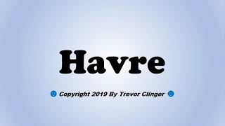 How To Pronounce Havre Montana [upl. by Halilad744]