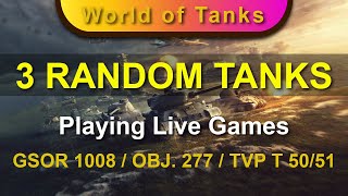 Playing 3 Live Games with 3 Random Tanks  GSOR 1008  OBJ 277  TVP T 5051 [upl. by Devad]