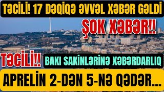 TƏCİLİ 17 DƏQİQƏ ƏVVƏL XƏBƏR GƏLDİ Bakı sakinlərinə XƏBƏRDARLIQ Aprelin 2dən 5nə qədər [upl. by Ivz694]