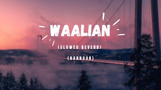 WAALIAN  SLOWED REVERB 🎵  HARNOOR [upl. by Woodward]