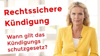 RECHTSSICHERE KÜNDIGUNG  Wann gilt das Kündigungsschutzgesetz [upl. by Dempstor297]