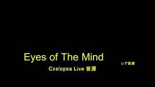 Eyes of The Mind Ｃａｓｉｏｐｅａ Ｌｉｖｅ音源 [upl. by Lodi]