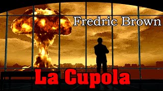 Fredric Brown  La Cupola  Audiolibro di Fantascienza [upl. by Sergeant]