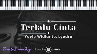 Terlalu Cinta  Yovie Widianto Lyodra KARAOKE PIANO  FEMALE LOWER KEY [upl. by Keir]