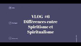 VLOG 6  Différence entre Spiritisme et Spiritualisme [upl. by Murtha]