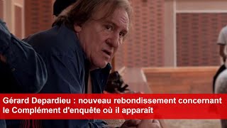 Gérard Depardieu  nouveau rebondissement concernant le Complément denquête où il apparaît [upl. by Yeslrahc952]