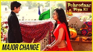 Pehredaar Piya Ki To Undergo MAJOR CHANGE  पहरेदार पिया की [upl. by Navonoj936]