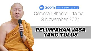 Ceramah Bhante Uttamo 3 November 2024  Pelimpahan Jasa Yang Tulus [upl. by Ecirtel944]