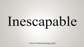 How To Say Inescapable [upl. by Liesa]