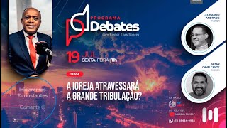 DEBATE A IGREJA ATRAVESSARÁ A GRANDE TRIBULAÇÃO [upl. by Ecyoj]