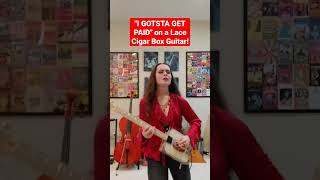 ZZ Tops quotI GOTSTA GET PAIDquot on a Lace Cigar Box Guitar shorts [upl. by Inal527]