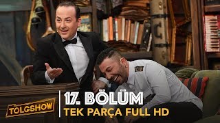 TOLGSHOW 17 Bölüm  Tek Parça Full HD [upl. by Fisuoy]