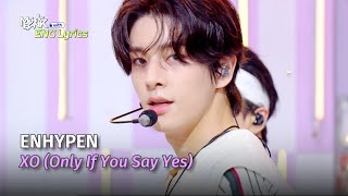 ENHYPEN 엔하이픈  XO Only If You Say Yes Lyrics  KBS WORLD TV 240712 [upl. by Recor]