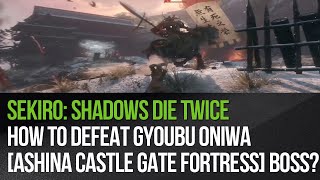 Sekiro Shadows Die Twice  How to defeat Gyoubu Oniwa Ashina Castle Gate Fortress boss [upl. by Joela236]