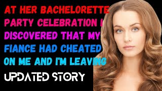 At her Bachelorette party celebration I discovered that my fiance had cheated on me and Im leaving [upl. by Fletch]