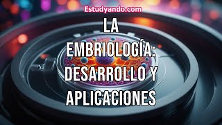 La Embriología desarrollo y aplicaciones [upl. by Attelocin117]