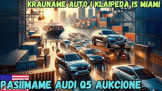 Atsiimu Audi Q5 Miami aukcione Krauname konteinerius i Lietuva [upl. by Mab449]