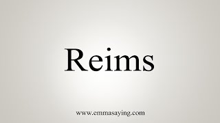 How To Say Reims [upl. by Ennirroc]