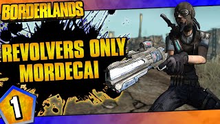 Borderlands  Revolvers Only Mordecai Challenge Run  Day 1 [upl. by Endaira574]