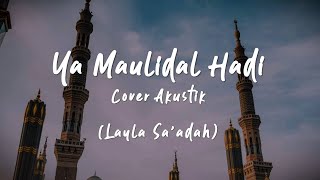 Ya Maulidal Hadi Akustik  Layla Saadah [upl. by Aimas479]