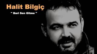 Halit Bilgiç  Bari Sen Gitme [upl. by Laraine]