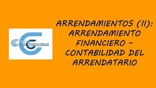 ARRENDAMIENTOS II ARRENDAMIENTO FINANCIERO – CONTABILIDAD DEL ARRENDATARIO [upl. by Aitnahc549]