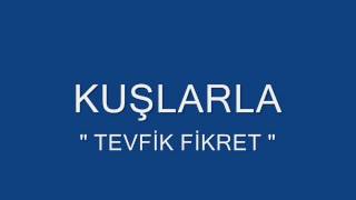 KUŞLARLA  TEVFİK FİKRETwmv [upl. by Emerej504]