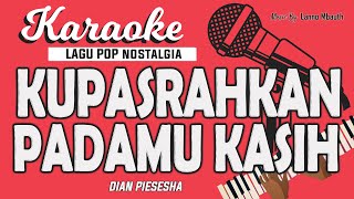 Karaoke KUPASRAHKAN PADAMU KASIH  Dian Piesesha  Music By Lanno Mbauth [upl. by Refinnaj]