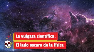 La vulgata científica El lado oscuro de la física [upl. by Ares]