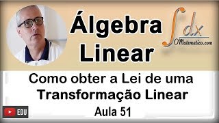 GRINGS  Como obter a lei de uma Transformação Linear   Aula 51 [upl. by Breger]