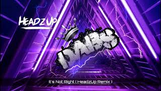 Its Not Right  HeadzUp Remix  🔥🔥🔥🔥🔥 [upl. by Orran]