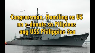 Congressman Humiling sa US na e donate sa Pilipinas ang USS Philippine Sea  RisingPHtv [upl. by Onailerua]