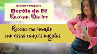 Heróis da Fé  Rozeane Ribeiro  Álbum Completo [upl. by Beuthel]