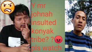 Mr johnah insulted konyak tribe 😡 why [upl. by Euqina]