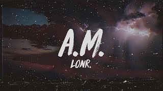 Lonr  AM Lyrics [upl. by Ajiam792]