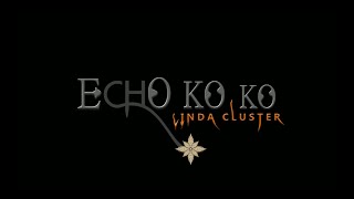 LINDA CLUSTER  ECHO KO KO [upl. by Bixby187]