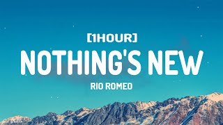 Rio Romeo  Nothings New Lyrics 1HOUR [upl. by Nauqes551]