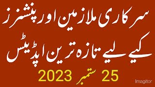 Today updates for govt employees and pensioners  Sarkari mulazmeen Kalia Tazah treen 25 Sep 2023 [upl. by Nedak]