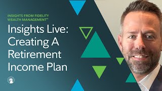 Insights Live Creating A Retirement Income Plan  Fidelity Investments [upl. by Hufnagel]