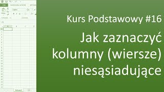 Excel Kurs Podstawowy 16 Jak zaznaczyć kolumny wiersze niesąsiadujące [upl. by Adnorehs]